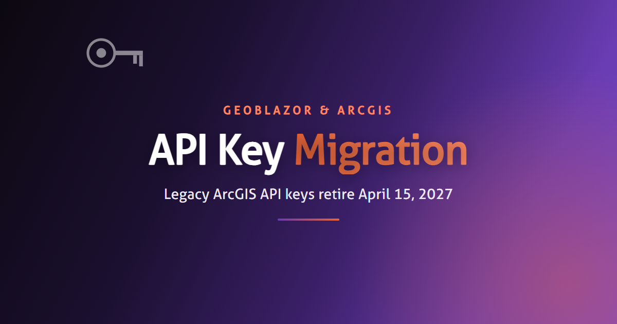 Keep Your GeoBlazor Maps Running: Replace Legacy ArcGIS API Keys by April 15, 2027